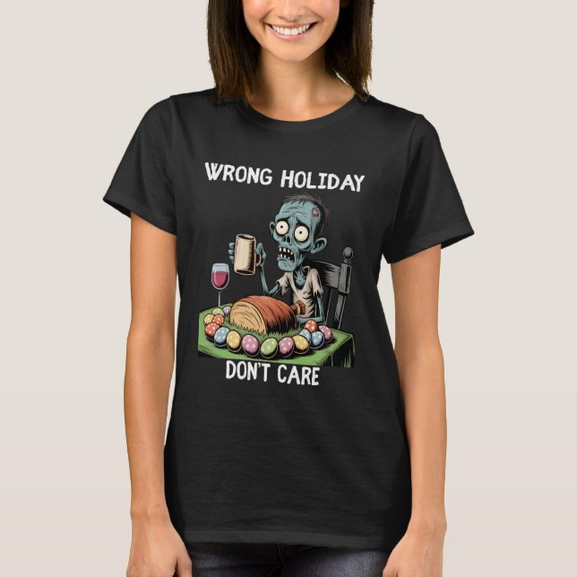 Wrong Holiday Don't Care Halloween Easter Zombie T-Shirt (Vorderseite)