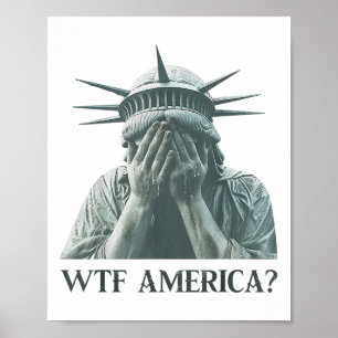 Wtf America Statue of Liberty Cry Poster