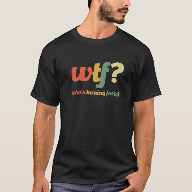 WTF, die vierzig 40 Jahre alt wird, sonnige 40. Ge T-Shirt (Vorderseite)