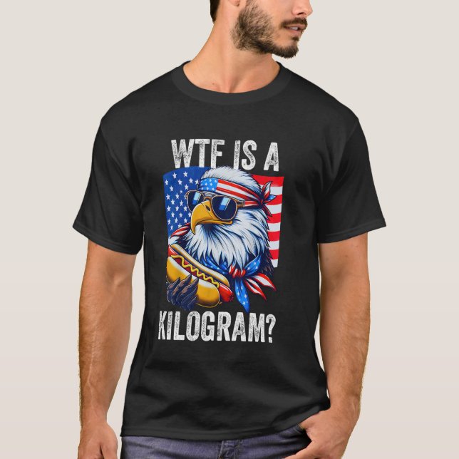 WTF ist ein Kilogramm Funny 4. Juli Patriotic Eagl T-Shirt (Vorderseite)