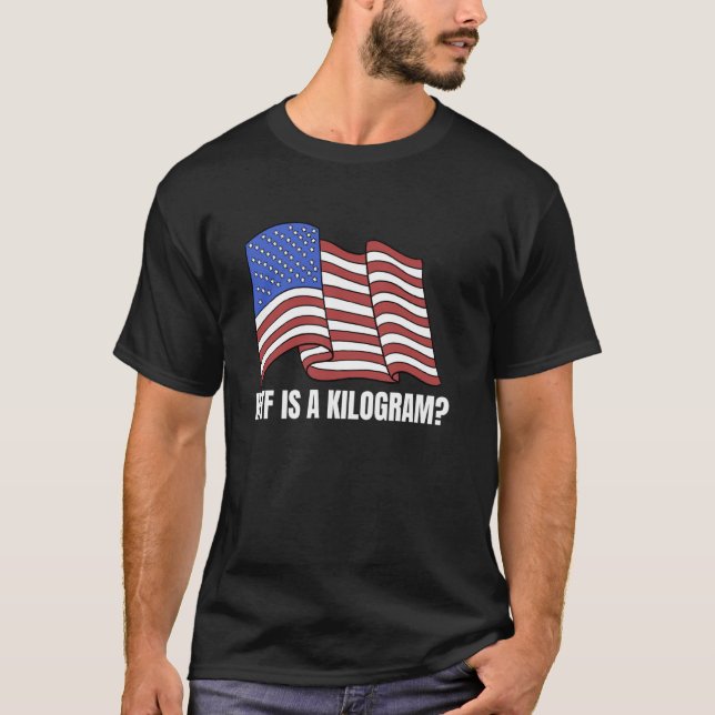 WTF ist ein Kilogramm Funny 4. Juli Patriotic USA T-Shirt (Vorderseite)