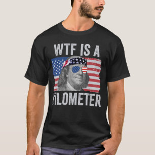 WTF ist ein Kilometer Ben Franklin 4. Juli WTF T-Shirt