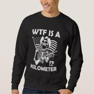 WTF ist ein Kilometer funny America Flag Skelett Sweatshirt