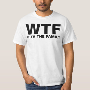 WTF: Mit der Familie (schwarzer Text) T-Shirt