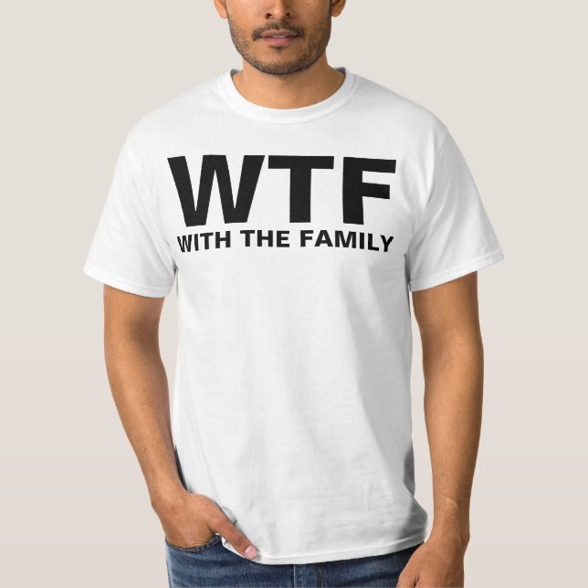 WTF: Mit der Familie (schwarzer Text) T-Shirt (Vorderseite)