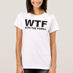 WTF: Mit der Familie T-Shirt
