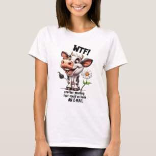WTF! Noch ein Meeting, das auch eine E-Mail hätte  T-Shirt