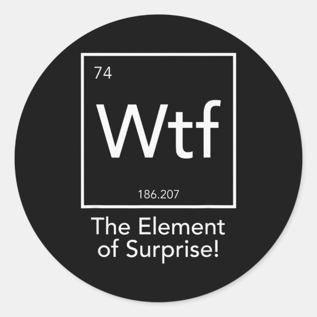 Wtf - The Element Of Surprise Funny Chemistry Elem Runder Aufkleber (Vorderseite)