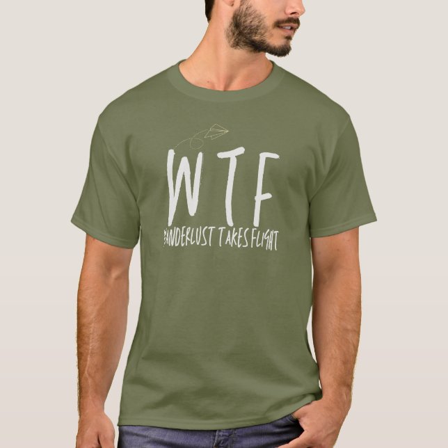 WTF Wanderlust nimmt Flugruhestandsreise T-Shirt (Vorderseite)