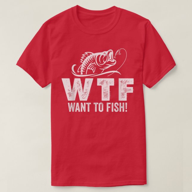 WTF want to fish, for reel cool grand papa, funny  T-Shirt (Design vorne)
