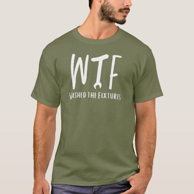 WTF Waschen die Fixturen Funny Remüde Klempner T-Shirt (Vorderseite)