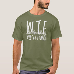 WTF Weh "Til Ferded Rentirement Garening T-Shirt