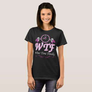 WTF Wein-Zeit schließlich T-Shirt