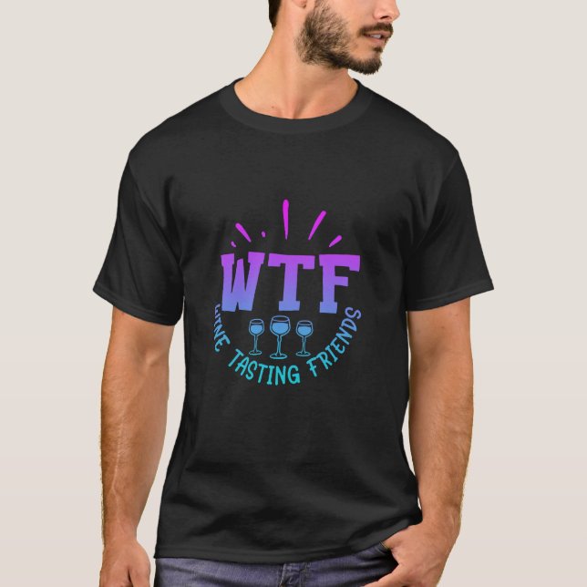 WTF Weinverkostung Freunde trinken Funny Sprichwor T-Shirt (Vorderseite)