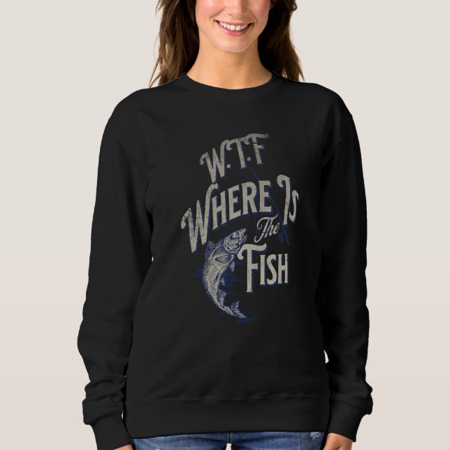 WTF Where Is The Fish  Men's Fishing fishermen Sweatshirt (Vorderseite)