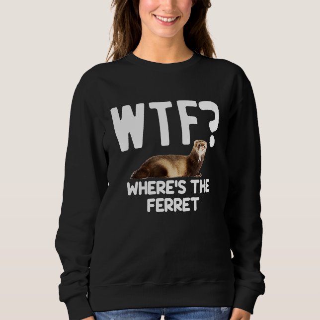 WTF Wheres The Ferret  Mustelid Furry Animal Lover Sweatshirt (Vorderseite)