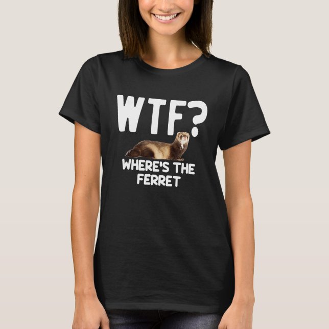 WTF Wheres The Ferret  Mustelid Furry Animal Lover T-Shirt (Vorderseite)