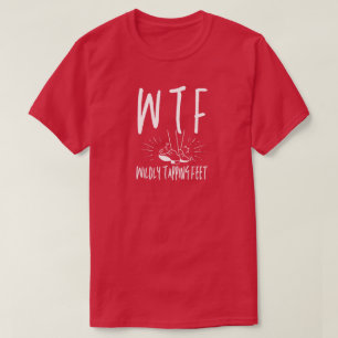 WTF Willy Stechend Feet Funny Retirement Dancer T-Shirt