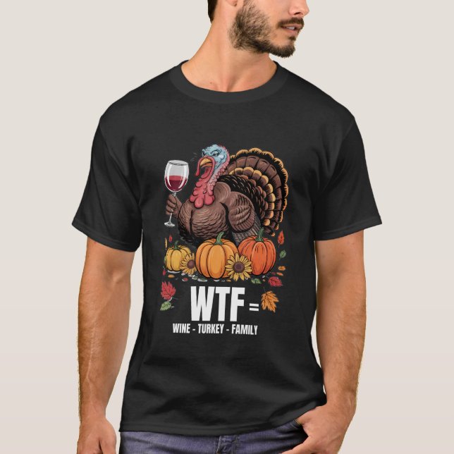 WTF Wine Turkey Family Funny Thanksgiving for Men  T-Shirt (Vorderseite)