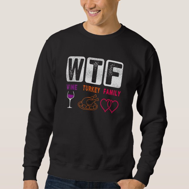 WTF Wine Turkey Family Happy Thanksgiving Day Funn Sweatshirt (Vorderseite)
