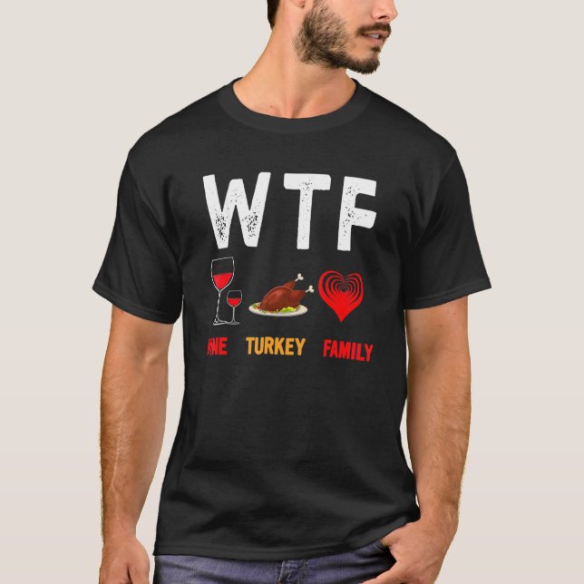 WTF Wine Turkey Family   Thanksgiving Day 4 T-Shirt (Vorderseite)