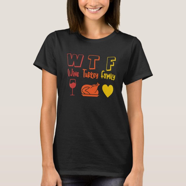 WTF Wine Turkey Family Thanksgiving Dinner  Fall A T-Shirt (Vorderseite)