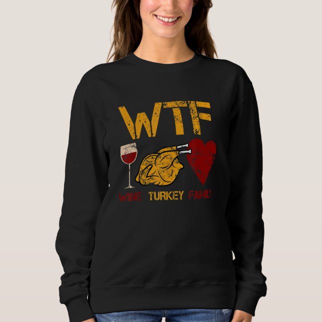 WTF Wine Turkey Family  Thanksgiving Dinner Turkey Sweatshirt (Vorderseite)
