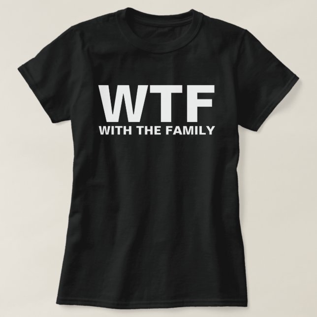 WTF: With The Family acronym humor T-Shirt (Design vorne)