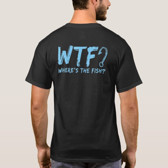 Wtf, wo der Fischfang Zitat anführt T-Shirt (Rückseite)