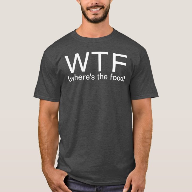 WTF Wo ist das Essen? T-Shirt (Vorderseite)