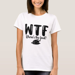 WTF Wo ist das Essen?  T-Shirt
