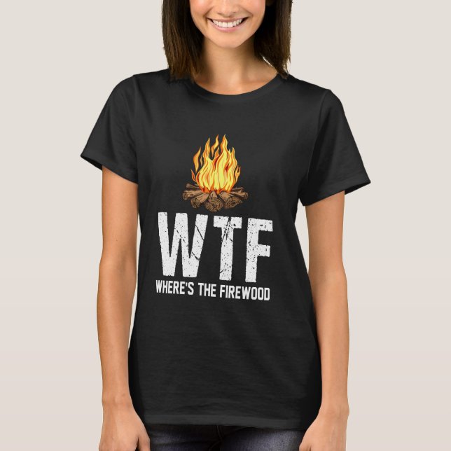 Wtf Wo ist das Feuerholz-Funny Camping Camp T-Shirt (Vorderseite)