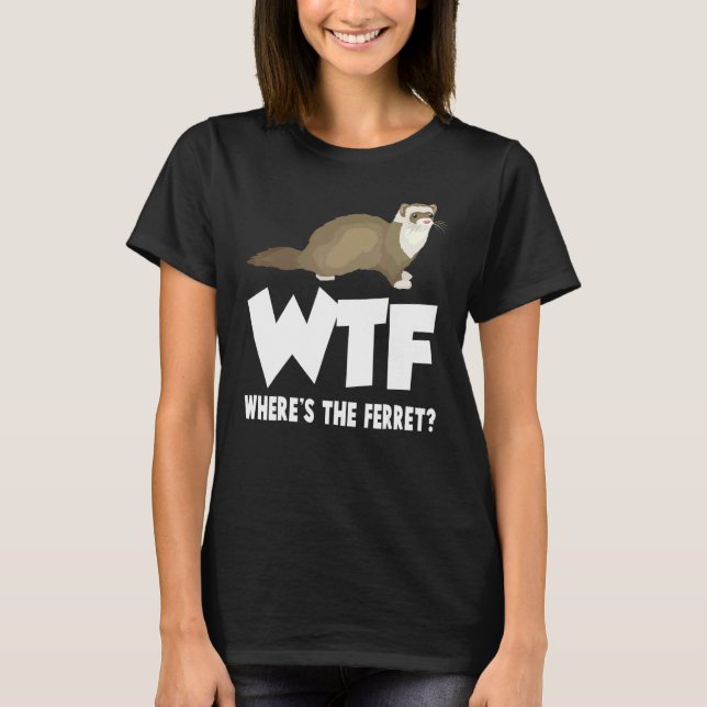 WTF Wo ist das Frettchen Tier T-Shirt (Vorderseite)