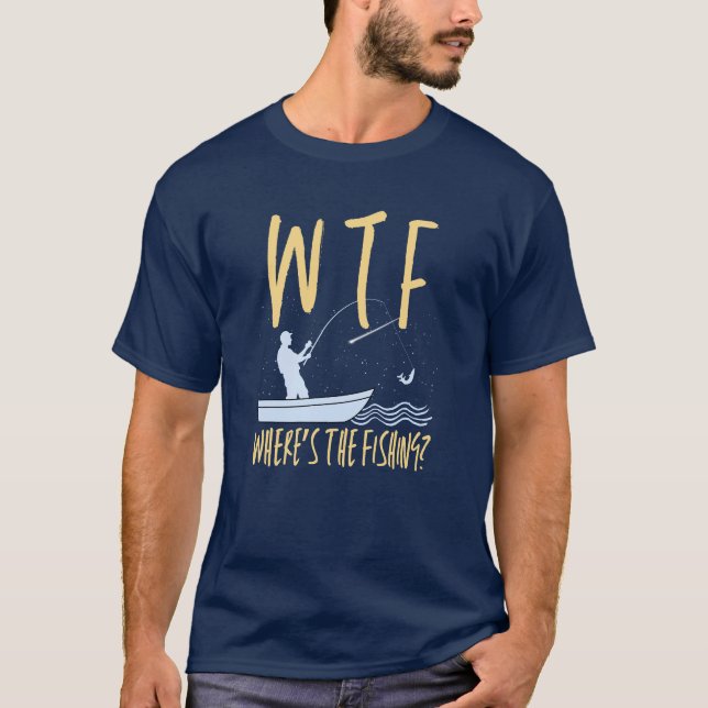 WTF Wo ist das Ruhestand für den Fang von Fischen T-Shirt (Vorderseite)