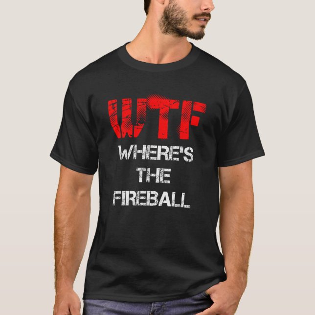 WTF Wo ist das Shirt Fireball T? (Vorderseite)