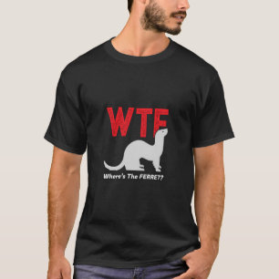 Wtf Wo ist der Frettliche Frettchen Tierfreunde? T-Shirt