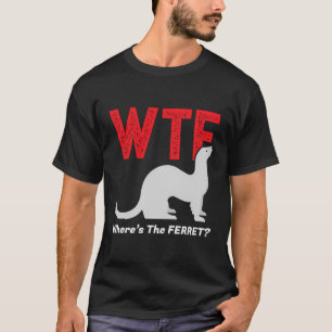 Wtf Wo ist der Frettliche Frettchen Tierfreunde? T-Shirt