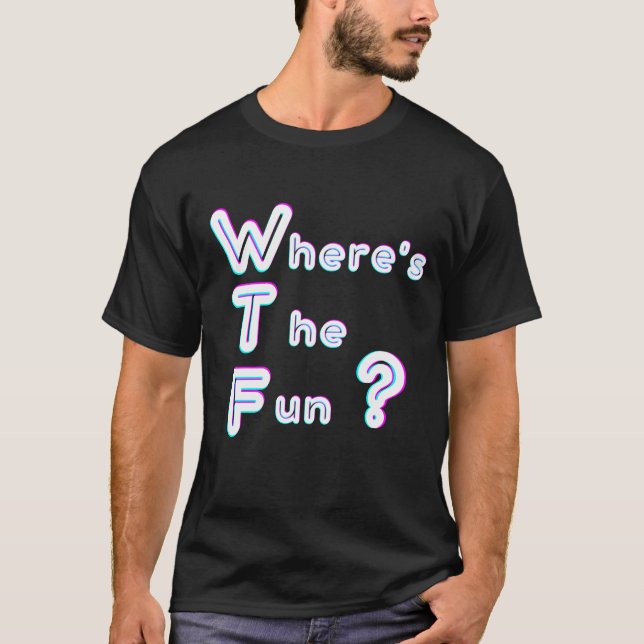 WTF - Wo ist der Spaß? T-Shirt (Vorderseite)