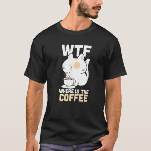 WTF Wo Ist Die Kaffee Kaffeinsüchtige Kitty Katze T-Shirt