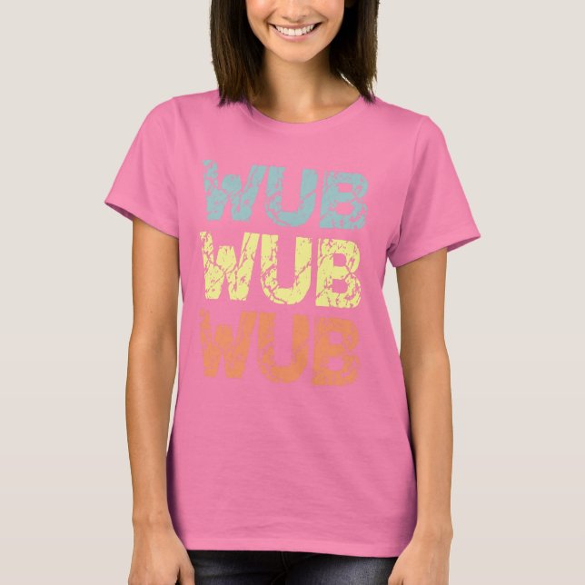 WUB WUB WUB T-Shirt (Vorderseite)