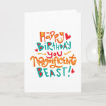 Wunderschöne Bestie Funny Birthday Card Karte<br><div class="desc">Diese humorvolle Karte wurde mit handgezeichnet Texten in einem skurrilen Stil entworfen.</div>