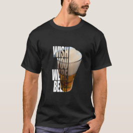 "Wünsch dir wärst Bier" Lustiges Trink-Pun-Design T-Shirt