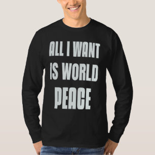 Wunsch, in Frieden zu sein Schild aller Ich will W T-Shirt