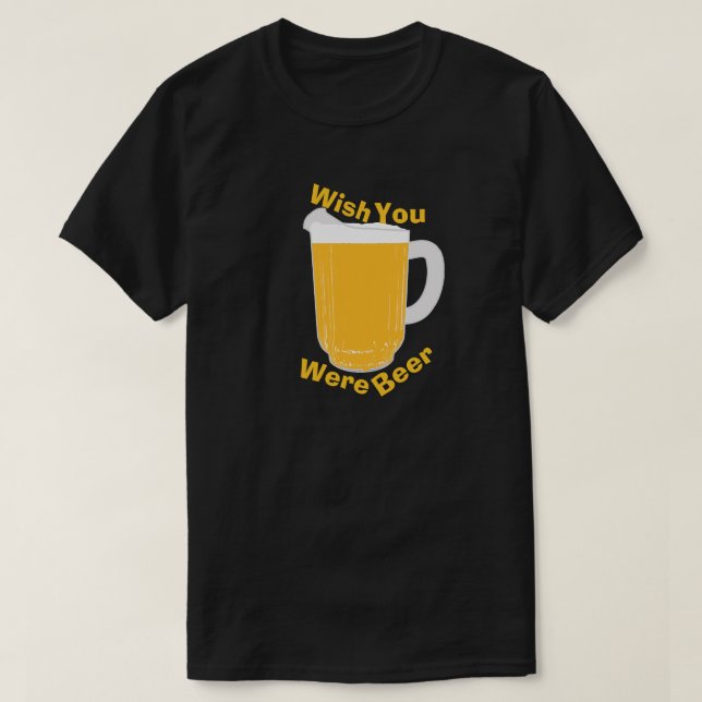 Wunsch waren Sie Bier T-Shirt (Design vorne)