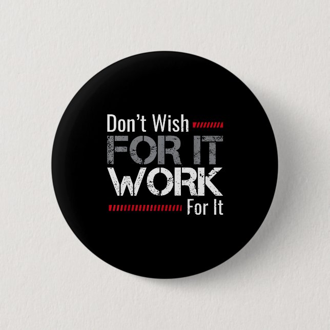 Wünsche es Dir nicht, Arbeite dafür Motivational D Button (Vorderseite)