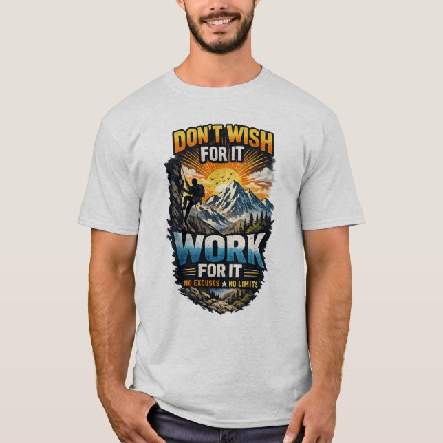 Wünsche es dir nicht einfach – Arbeite dafür | Kle T-Shirt (Vorderseite)