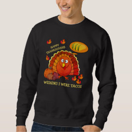 Wünschenswert, ich wäre Tacos Türkei GLÜCKLICH DAN Sweatshirt