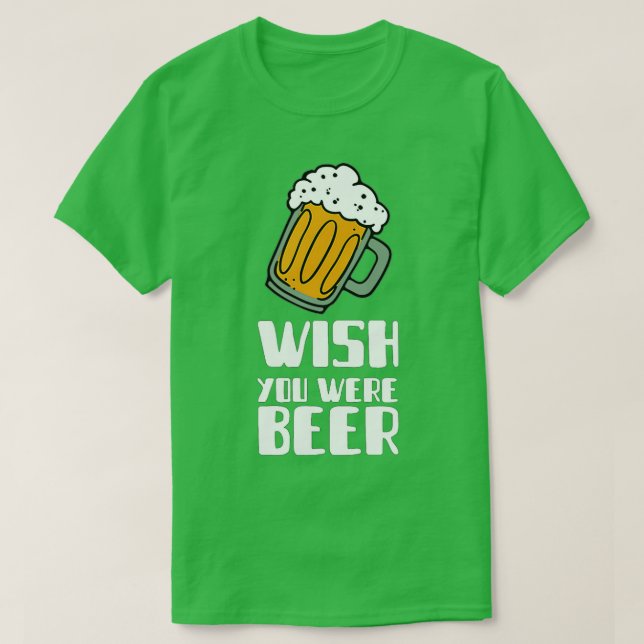 Wünscht, ihr seiet Beer Biere Geschenk Alkohol T-Shirt (Design vorne)