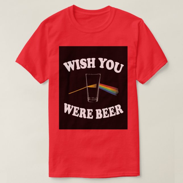 Wünscht, ihr wäret hier floyd Beer Prism Light T-Shirt (Design vorne)