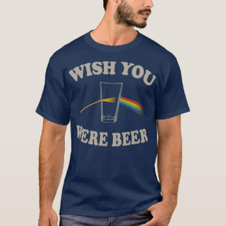 Wünschte, du wärest Beer 4 T-Shirt